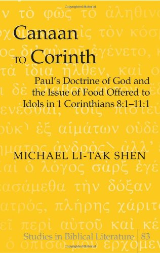 Canaan to Corinth: Paul's Doctrine of God and the Issue of Food Offered to Idols in 1 Corinthians 8:1-11:1 (Studies in Biblical Literature)