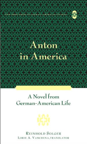 Anton in America: A Novel from German-American Life (New Directions in German-American Studies)
