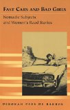 Fast Cars and Bad Girls: Nomadic Subjects and Women's Road Stories (Travel Writing Across the Disciplines)