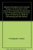 Absolute Revelation and Universal Religion: An Evaluation of the Claims of Christianity and Hinduism in the Philosophical Perspectives of Swami Vivekananda, Wolfhart Pannenberg and Karl Rahner