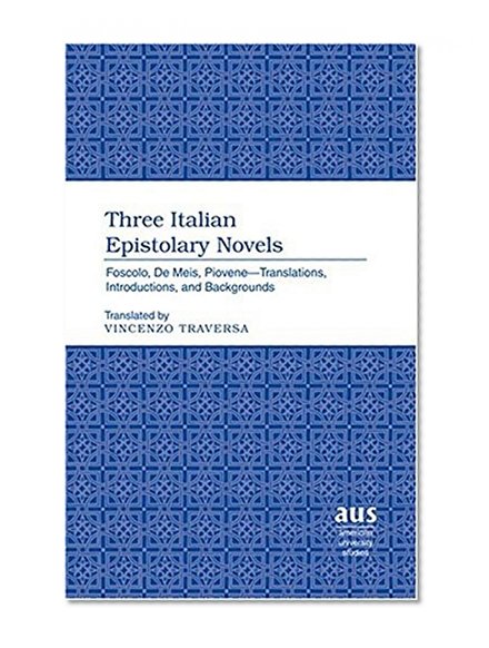 Three Italian Epistolary Novels (American University Studies Series II, Romance Languages and Literature)