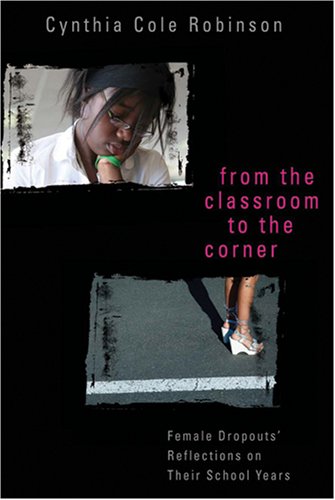From the Classroom to the Corner: Female Dropouts' Reflections on Their School Years (Counterpoints: Studies in the Postmodern Theory of Education)