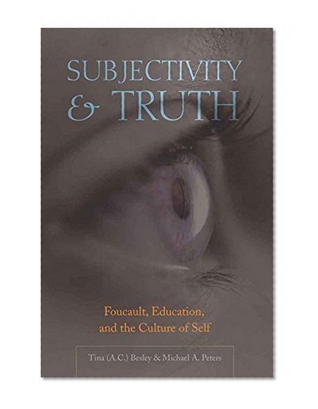 Subjectivity and Truth: Foucault, Education, and the Culture of Self (Counterpoints)