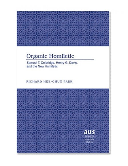 Organic Homiletic (American University Studies. Series VII. Theology and Religion)