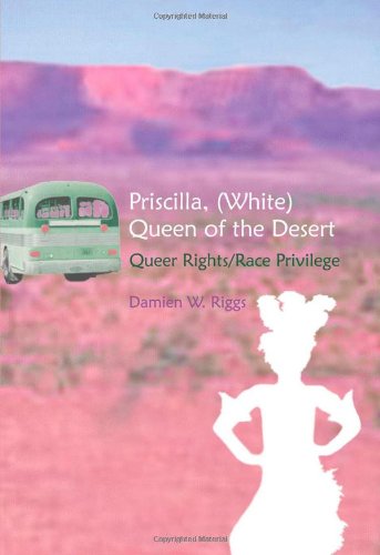 Priscilla, (White) Queen of the Desert: Queer Rights/Race Privilege (Gender, Sexuality and Literature)