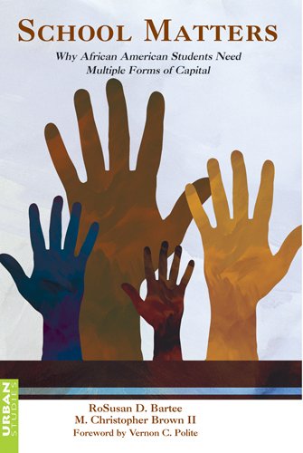 School Matters: Why African American Students Need Multiple Forms of Capital (Counterpoints: Studies in the Postmodern Theory of Education)