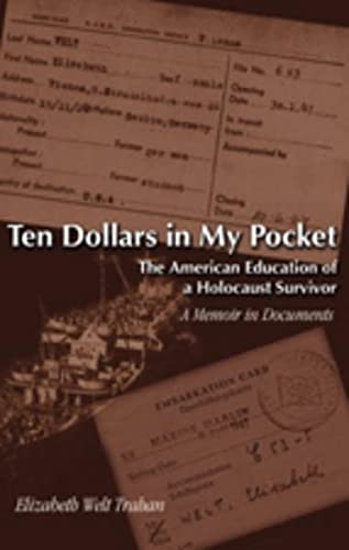 Ten Dollars in My Pocket: The American Education of a Holocaust Survivor- A Memoir in Documents