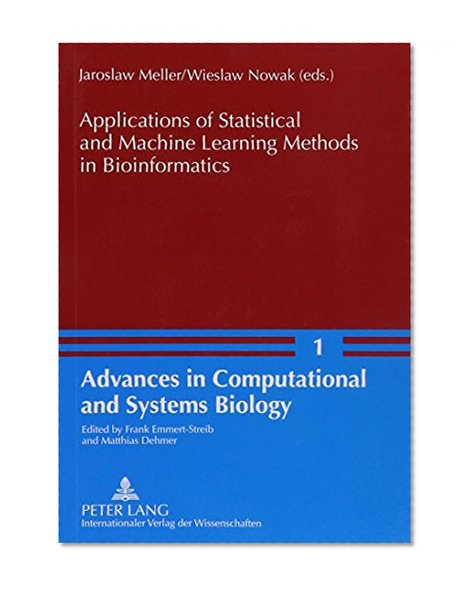 Applications of Statistical and Machine Learning Methods in Bioinformatics (Advances in Computational and Systems Biology)