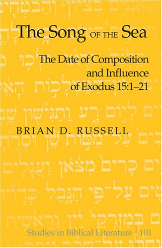 The Song of the Sea: The Date of Composition and Influence of Exodus 15:1-21 (Studies in Biblical Literature)
