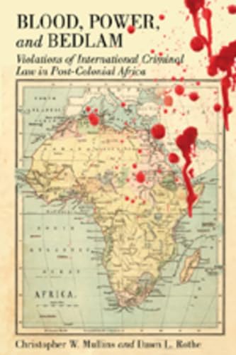 Blood, Power and Bedlam: Violations of International Criminal Law in Post-Colonial Africa (New Perspectives in Criminology and Criminal Justice) (English and English Edition)