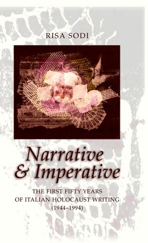 Narrative and Imperative: The First Fifty Years of Italian Holocaust Writing, 1944-1994