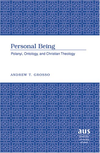 Personal Being: Polanyi, Ontology, and Christian Theology (American University Studies)