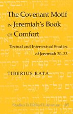 The Covenant Motif in Jeremiah's Book of Comfort: Textual and Intertextual Studies of Jeremiah 30-33 (Studies in Biblical Literature)