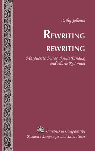 Rewriting rewriting: Marguerite Duras, Annie Ernaux, and Marie Redonnet (Currents in Comparative Romance Languages and Literatures)