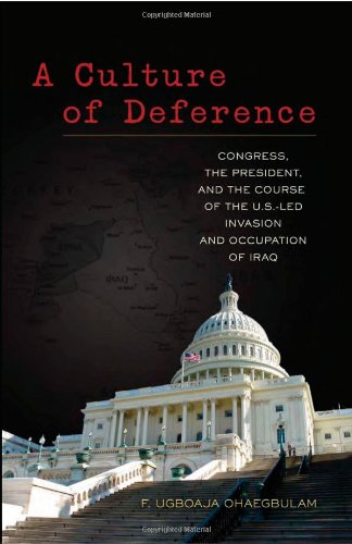 A Culture of Deference: Congress, the President, and the Course of the U.S.-Led Invasion and Occupation of Iraq