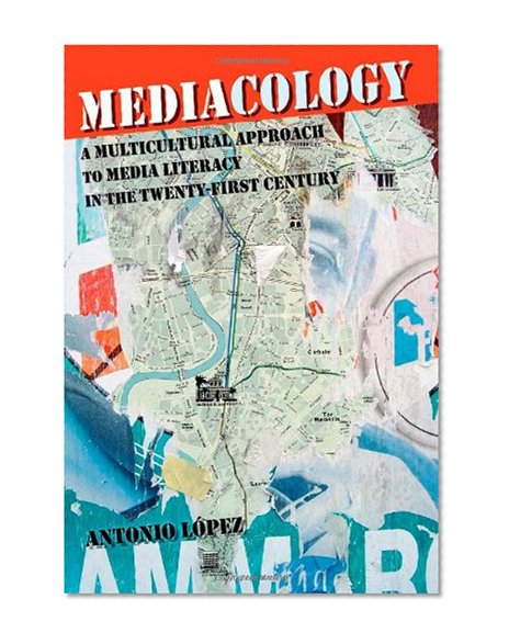 Mediacology: A Multicultural Approach to Media Literacy in the Twenty-first Century (Counterpoints)