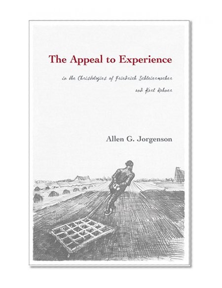 The Appeal to Experience in the Christologies of Friedrich Schleiermacher and Karl Rahner