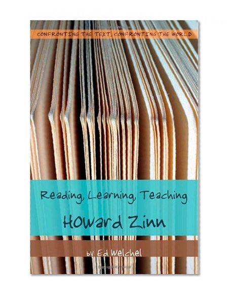 Reading, Learning, Teaching Howard Zinn (Confronting the Text, Confronting the World)