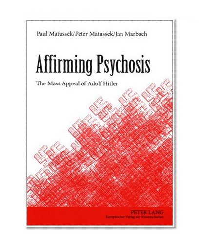 Affirming Psychosis: The Mass Appeal of Adolf Hitler