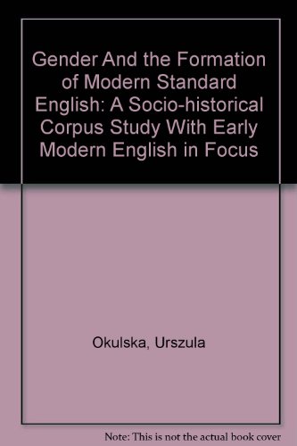 Gender And the Formation of Modern Standard English: A Socio-historical Corpus Study With Early Modern English in Focus