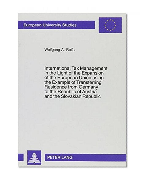 International Tax Management in the Light of the Expansion of the European Union using the Example of Transferring Residence from Germany to the ... Tax Management by Transferring Residence