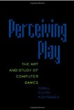 Perceiving Play: The Art and Study of Computer Games (New Literacies and Digital Epistemologies)