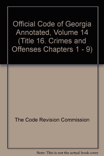 Official Code of Georgia Annotated, Volume 14 (Title 16. Crimes and Offenses Chapters 1 - 9)