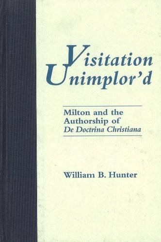 Visitation Unimplor'D: Milton and the Authorship of De Doctrina Christiana (Medieval and Renaissance Literary Studies)