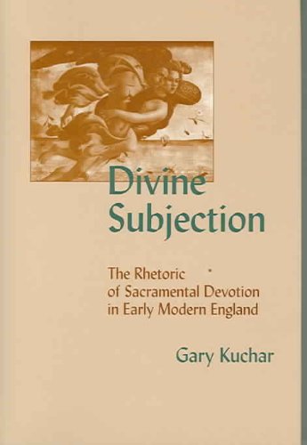 Divine Subjection: The Rhetoric Of Sacramental Devotion In Early Modern England (Medieval and Renaissance Literary Studies)