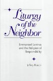Liturgy of the Neighbor: Emmanuel Levinas and the Religion of Responsibility