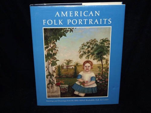 American Folk Portraits: Paintings and Drawings from the Abby Aldrich Rockefeller Folk Art Center. (Abby Aldrich Rockefeller Folk Art Center series)