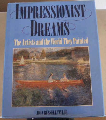 Impressionist Dreams: The Artists and the World  They Painted
