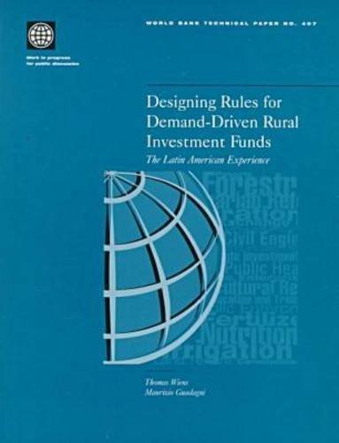 Designing Rules for Demand-Driven Rural Investment Funds: The Latin American Experience (World Bank Technical Papers)