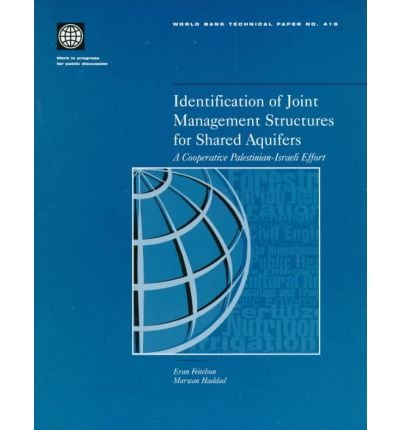 Identification of Joint Management Structures for Shared Aquifers: A Cooperative Palestinian-Israeli Effort (World Bank Technical Paper)