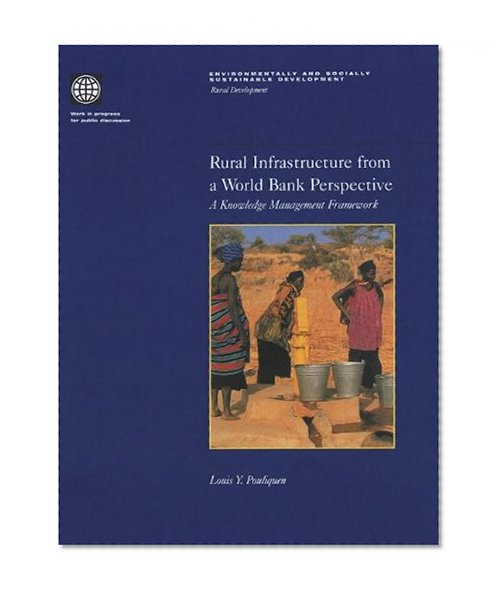 Rural Infrastructure from a World Bank Perspective: A Knowledge Management Framework (Environmentally and Socially Sustainable Development Series. Rural Development.)