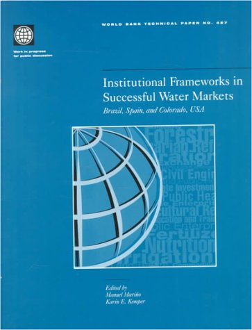 Institutional Frameworks in Successful Water Markets: Brazil, Spain and Colorado, USA (World Bank Technical Papers)