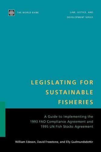 Legislating for Sustainable Fisheries: A Guide to Implementing the 1993 FAO Compliance Agreement and 1995 UN Fish Stocks Agreement (Law, Justice, and Development Series)
