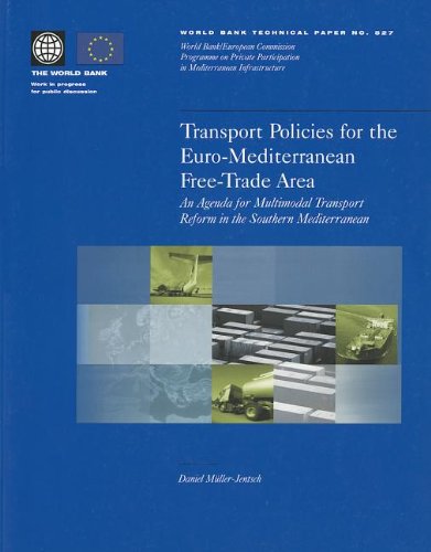 Transport Policies for the Euro-Mediterranean Free-Trade Area: An Agenda for Multimodal Transport Reform in the Southern Mediterranean (World Bank Technical Papers)
