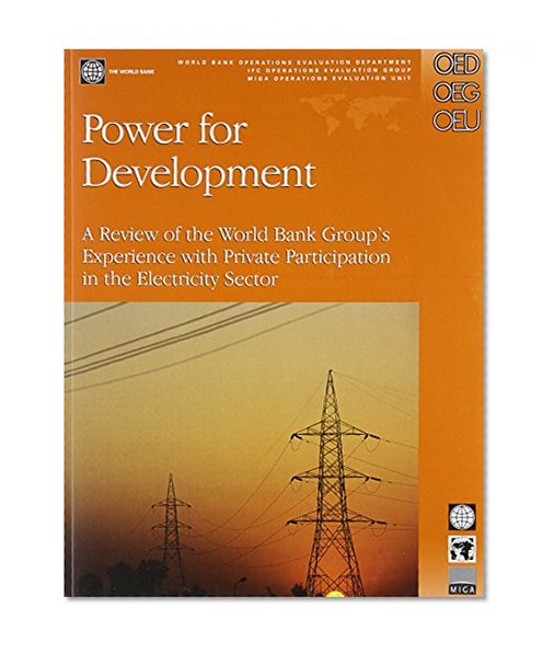 Power for Development: A Review of the World Bank Group's Experience with Private Participation in the Electricity Sector (Independent Evaluation Group Studies)