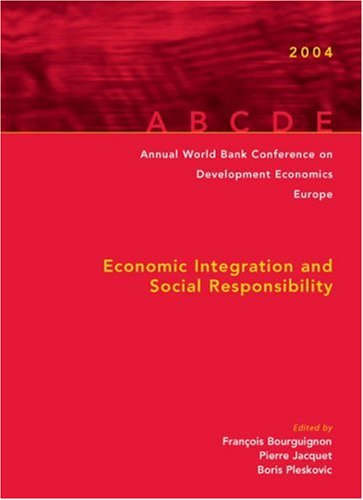 Annual World Bank Conference on Development Economics 2004, Europe: Economic Integration And Social Responsibility (Annual Conference on Development ... on Development Economics (Regional))