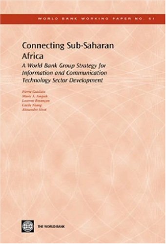 Connecting Sub-Saharan Africa: A World Bank Group Strategy for Information and Communication Technology Sector Development (World Bank Working Papers)