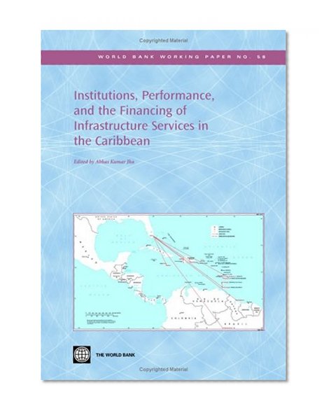 Institutions, Performance, and the Financing of Infrastructure Services in the Caribbean (World Bank Working Papers)