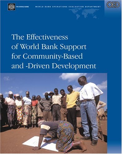 The Effectiveness of World Bank Support for Community-Based and -Driven Development: An OED Evaluation (Independent Evaluation Group Studies)
