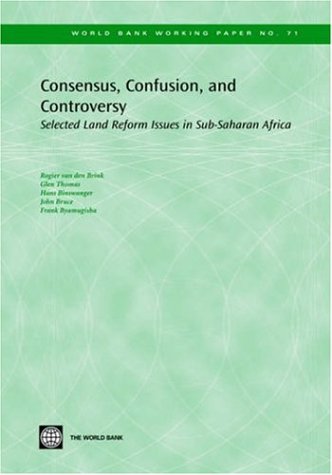 Consensus, Confusion, and Controversy: Selected Land Reform Issues in Sub-Saharan Africa (World Bank Working Papers)