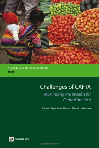 Challenges of CAFTA: Maximizing the Benefits for Central America (Directions in Development)