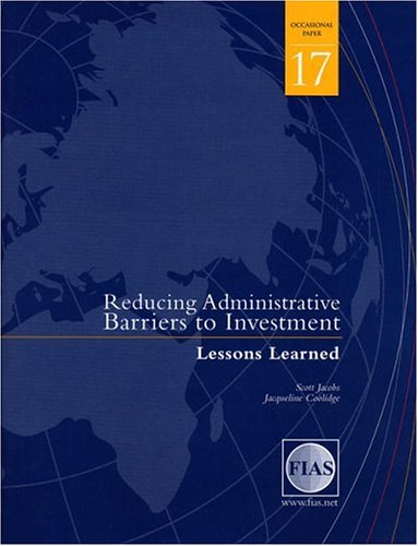 Reducing Administrative Barriers to Investment: Lessons Learned (FIAS Occasional Papers)