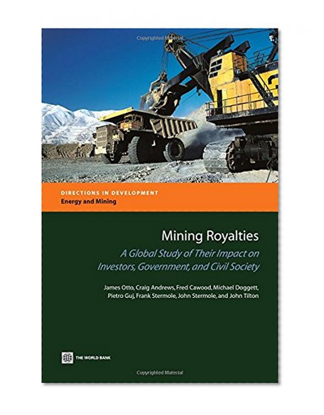 Mining Royalties: A Global Study of their Impact on Investors, Government, and Civil Society (Directions in Development)