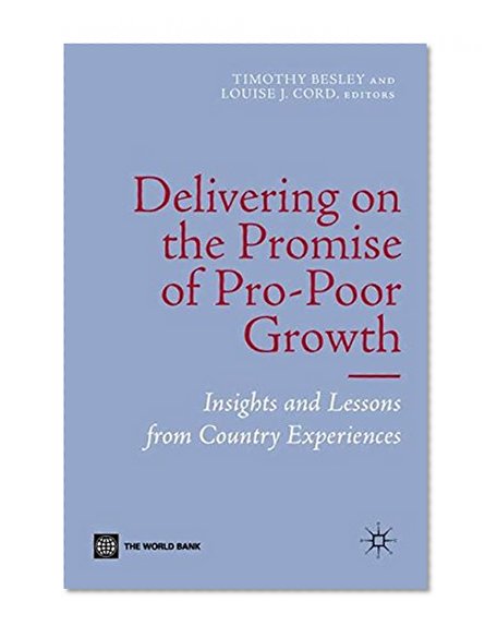 Delivering on the Promise of Pro-Poor Growth: Insights and Lessons from Country Experiences