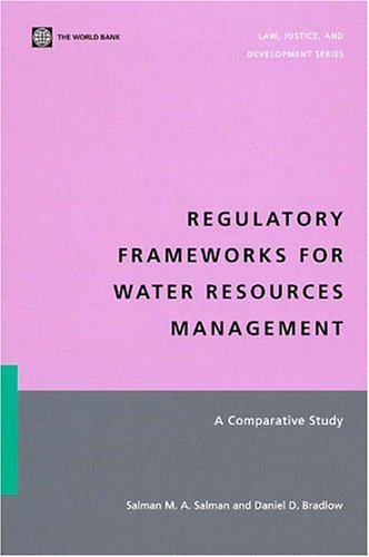 Regulatory Frameworks for Water Resources Management: A Comparative Study (Law, Justice, and Development Series)