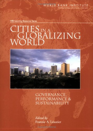 Cities in a Globalizing World: Governance, Performance, and Sustainability (WBI Learning Resources Series)